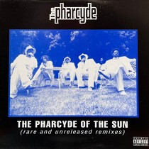 PHARCYDE : THE PHARCYDE OF THE SUN (RARE AND UNRELEASED REMIXES)