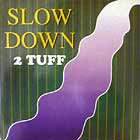 2 TUFF : SLOW DOWN