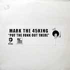MARK THE 45 KING : PUT THE FUNK OUT THERE