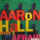 AARON HALL  / TEDDY RILEY : DON'T BE AFRAID  / IS IT GOOD TO YOU ...