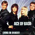 ACE OF BASE : LIVING IN DANGER