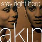 AKIN : STAY RIGHT HERE
