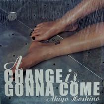 AKIYO HOSHINO  ( ) : A CHANGE IS GONNA COME