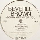 BEVERLEI BROWN : GONNA GET OVER YOU