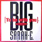 BIG SARAH E. : TO BE WITH YOU