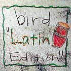 BIRD : LATIN EDITION
