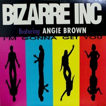 BIZARRE INC  ft. ANGIE BROWN : I'M GONNA GET YOU