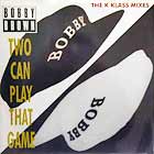 BOBBY BROWN : TWO CAN PLAY THAT GAME  (THE K KLASS ...