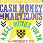 CA$H MONEY & MARVELIOUS : A REAL MUTHA FOR YA  / NEW SHERIFF IN TOWN