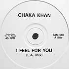 CHAKA KHAN : I FEEL FOR YOU (L.A. MIX)  / I KNOW YOU, I LOVE YOU (EDIT)