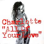 CHARLOTTE : ALL OF YOUR LOVE