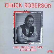 CHUCK ROBERSON : THE MORE WE ARE TOGETHER