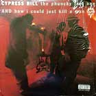 CYPRESS HILL : THE PHUNCKY FEEL ONE  / HOW I COULD JUST KILL MAN