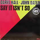 DARYL HALL & JOHN OATES : SAY IT ISN'T SO  / KISS ON MY LIST