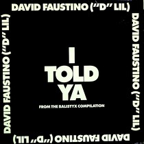 DAVID FAUSTINO ("D"LIL) : I TOLD YA