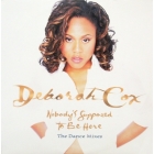 DEBORAH COX : NOBODY'S SUPPOSED TO BE HERE  (THE DANCE MIXES)