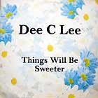 DEE C LEE : THINGS WILL BE SWEETER