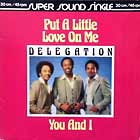 DELEGATION : PUT A LITTLE LOVE ON ME  / YOU AND I