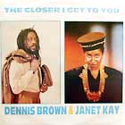 DENNIS BROWN & JANET KAY : THE CLOSER I GET TO YOU