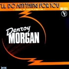 DENROY MORGAN : I'LL DO ANYTHING FOR YOU