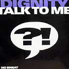 DIGNITY : TALK TO ME