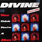 DIVINE : YOU THINK YOU'RE A MAN  (SPECIAL REMIX)