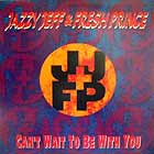 DJ JAZZY JEFF & FRESH PRINCE : CAN'T WAIT TO BE WITH YOU
