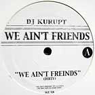 DJ KURUPT : WE AIN'T FRIENDS