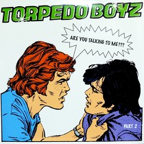 TORPEDO BOYZ : ARE YOU TALKING TO ME?  (PART 2)