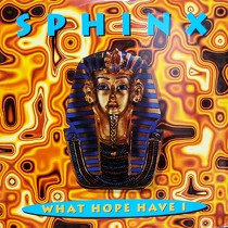 SPHINX : WHAT HOPE HAVE I
