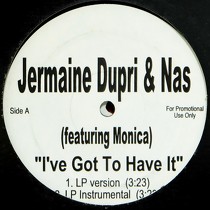 JERMAINE DUPRI  & NAS ft. MONICA : I'VE GOT TO HAVE IT