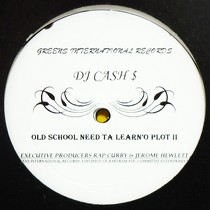 DJ CASH MONEY : OLD SCHOOL NEED TA LEARN'O PLOT II