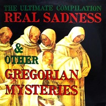 V.A. : REAL SADNESS & OTHER GREGORIAN MYSTERIES
