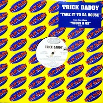 TRICK DADDY  ft. SNS EXPRESS : TAKE IT TO DA HOUSE