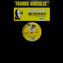 INNERVISION  ft. MELONIE DANIELS : DON'T YOU EVER GIVE UP  (THE FRANKIE KNUCKLES REMIXES)
