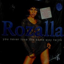 ROZALLA : YOU NEVER LOVE THE SAME WAY TWICE