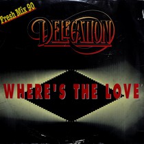 DELEGATION : WHERE'S THE LOVE  (FRESH MIX 90)