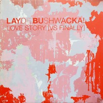 LAYO & BUSHWACKA! : LOVE STORY  [VS FINALLY]