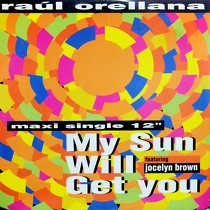 RAUL ORELLANA  ft. JOCELYN BROWN : MY SUN WILL GET YOU
