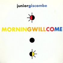 JUNIOR GISCOMBE : MORNING WILL COME