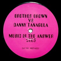 BROTHER BROWN  VS. DANNY TANAGULA : MUSIC IS THE ANSWER  2003