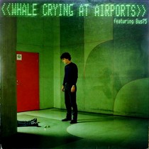 WHALE : CRYING AT AIRPORTS