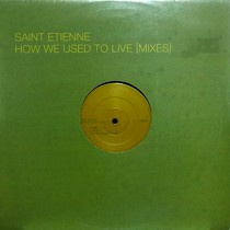 SAINT ETIENNE : HOW WE USED TO LIVE  (MIXES)