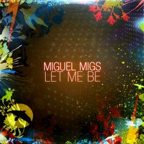 MIGUEL MIGS : LET ME BE