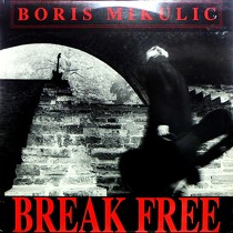 BORIS MIKULIC : BREAK FREE  / BITTERER ALS DER TOD