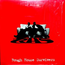 ROUGH HOUSE SURVIVERS : YOU GOT IT