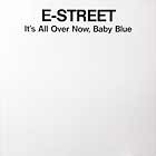 E-STREET : IT'S ALL OVER NOW, BABY BLUE