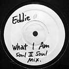 EDDIE : WHAT I AM  (SOUL II SOUL REMIX)