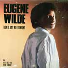 EUGENE WILDE : DON'T SAY NO TONIGHT  / GOTTA GET YOU HOME TONIGHT