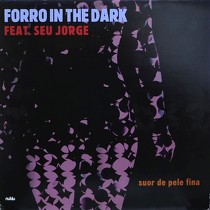 FORRO IN THE DARK  ft. SEU JORGE : SUOR DE PELE FINA